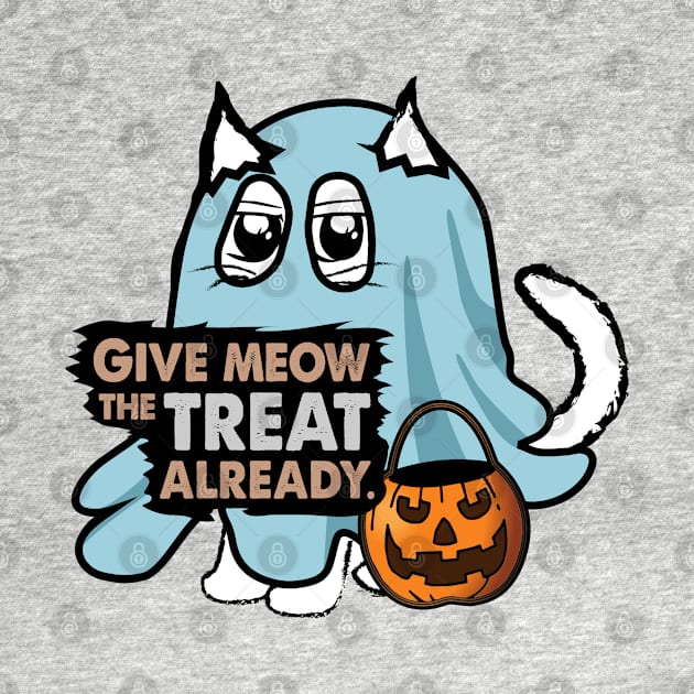 Cat Ghost Pun: Give Meow the Treat Already. Funny and Cute Halloween Kitty. by Biped Stuff